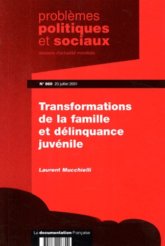 Laurent Mucchielli - Problemes Politiques Et Sociaux N° 860 Juillet 2001 : Transformations De La Famille Et Delinquance Juvenile.
