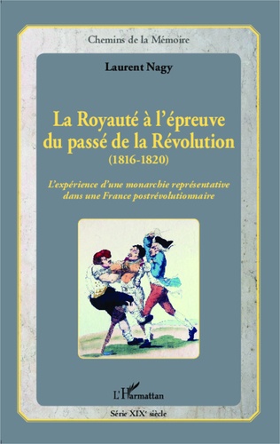 La royauté à l'épreuve du passé de la Révolution (1816-1820). L'expérience d'une monarchie représentative dans une France postrévolutionnaire