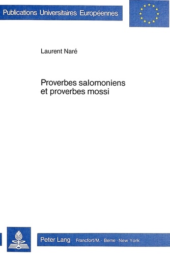 Laurent Nare - Proverbes salomoniens et proverbes mossi - Etude comparative à partir d'une nouvelle analyse de Pr 25-29.