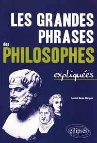 Laurent Neveu-Marques - Les grandes phrases des philosophes expliquées.
