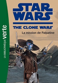 Laurent Nicole - Star Wars The Clone Wars Tome 9 : La mission de Palpatine.