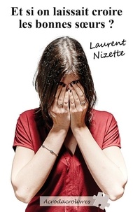 Laurent Nizette - Et Si On Laissait Croire Les Bonnes Soeurs.