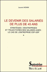 Le Devenir Des Salaries De Plus De 45 Ans. Strategies D'Entreprises Et Trajectoires Des Salaries Ages : Le Cas De L'Entreprise Edf-Gdf