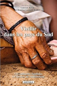 Laurent Nowik et Béatrice Lecestre-Rollier - Vieillir dans les pays du Sud - Les solidarités familiales à l'épreuve du vieillissement.
