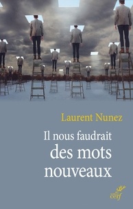 Laurent Nunez et  NUNEZ LAURENT - Il nous faudrait des mots nouveaux.