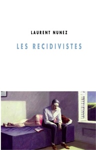 Laurent Nunez - Les récidivistes.