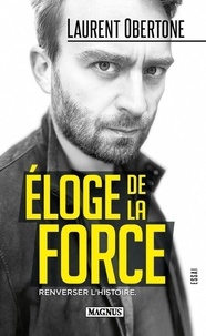 Laurent Obertone - Eloge de la force.
