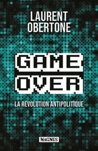 Laurent Obertone - Game Over - La révolution antipolitique.