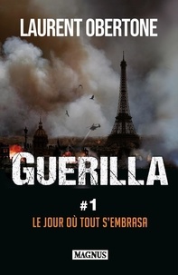 Laurent Obertone - Guérilla Tome 1 : Le jour où tout s'embrasa.