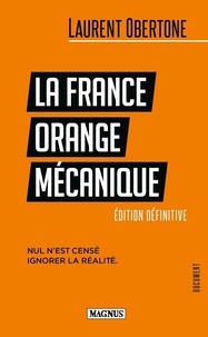 Laurent Obertone - La France Orange Mécanique - Nul n'est censé ignorer la réalité.