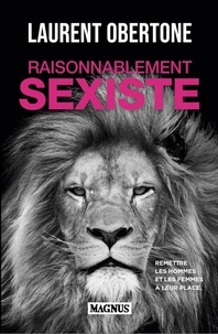 Laurent Obertone - Raisonnablement sexiste - Remettre les hommes et les femmes à leur place.