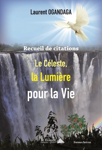 Recueil De Citations Le Celeste La Lumiere De Laurent Ogandaga Grand Format Livre Decitre