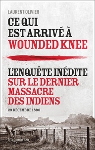 Laurent Olivier - Ce qui est arrivé à Wounded Knee - 29 décembre 1890.