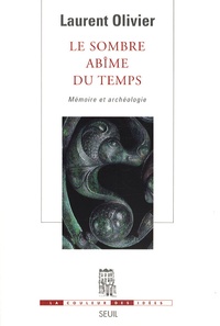 Laurent Olivier - Le sombre abîme du temps - Mémoire et archéologie.