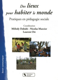 Laurent Ott et Nicolas Murcier - Des lieux pour habiter le monde - Pratiques en pédagogie sociale.