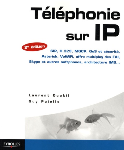 Laurent Ouakil et Guy Pujolle - Téléphonie sur IP.