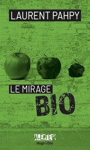 Laurent Pahpy et Jean-Pierre Guéno - Alerte - Le mirage du bio.