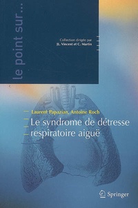 Laurent Papazian et Antoine Roch - Le syndrome de détresse respiratoire aiguë.