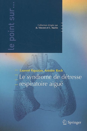 Laurent Papazian et Antoine Roch - Le syndrome de détresse respiratoire aiguë.