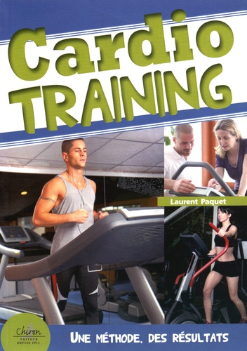 Laurent Paquet - Cardio-training - Méthode optimum pour des résultats garantis.