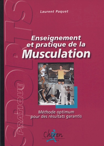 Laurent Paquet - Enseignement et pratique de la musculation - Méthode optimum pour des résultats garantis.