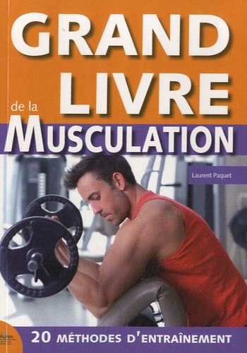 Laurent Paquet - Grand livre de la musculation.