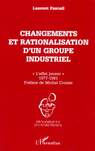 Laurent Pascail - Changements Et Rationalisation D'Un Groupe Industriel. "L'Effet Joueur" 1977-1991.