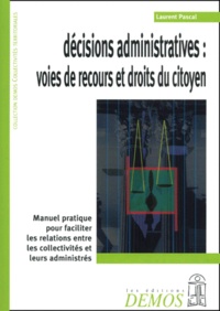 Laurent Pascal - Decisions Administratives : Voies De Recours Et Droits Du Citoyen.