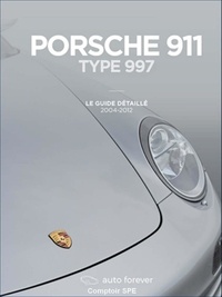 Porsche 911 type 997 - Le Guide détaillé, 2004-2012