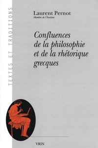 Laurent Pernot - Confluences de la philosophie et de la rhétorique grecques.
