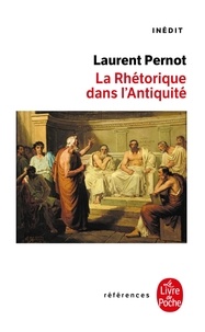 Laurent Pernot - La Rhétorique dans l'Antiquité.