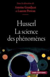 Laurent Perreau et Antoine Grandjean - Husserl - La science des phénomènes.
