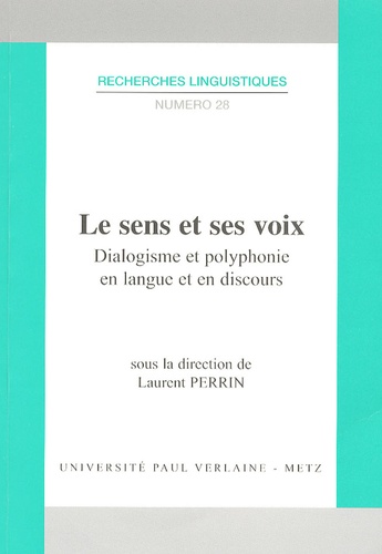 Laurent Perrin - Le sens et ses voix - Dialogisme et polyphonie en langue et en discours.