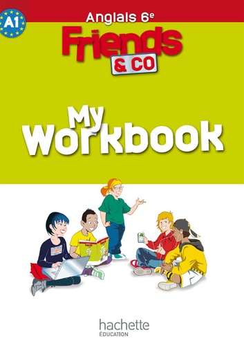 Laurent Perrot et Sophie Ward - Friends and co Anglais 6e - My Workbook, niveau A1.