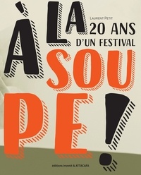 Laurent Petit - A la soupe ! - 20 ans d'un festival.