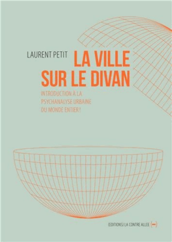 Laurent Petit - La ville sur le divan - Introduction à la psychanalyse urbaine du monde entier !.
