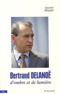 Laurent Pfaadt - Bertrand Delanoë - D'ombre et de lumière.