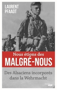 Télécharger l'ebook pour mobiles Nous étions des malgré-nous  - Des Alsaciens incorporés dans la Wehrmacht in French PDF RTF