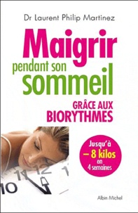Laurent Philip Martinez - Maigrir pendant son sommeil - Grâce aux biorythmes.
