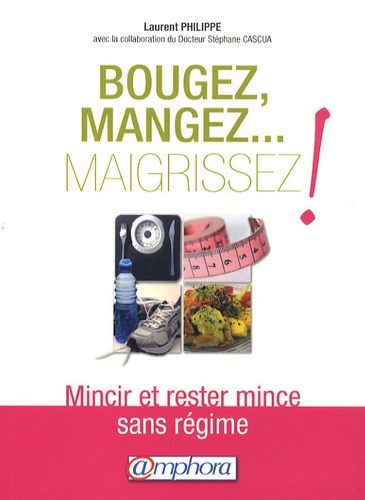 Laurent Philippe - Bougez, mangez... maigrissez !.