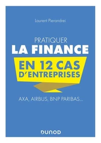 Pratiquer la Finance en 12 cas d'entreprises