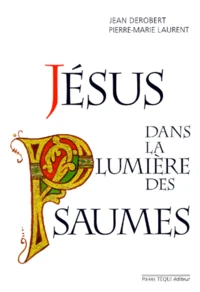 Jésus dans la lumière des Psaumes