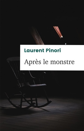 Laurent Pinori - Après le monstre.
