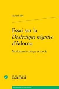 Laurent Plet - Essai sur la dialectique négative d'Adorno - Matérialisme critique et utopie.