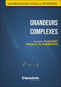 Laurent Pluchart et Abdelaziz El Kaabouchi - Grandeurs complexes - Mathématiques pour la physique.