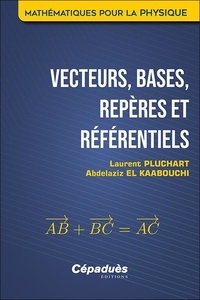 Laurent Pluchart et Abdelaziz El Kaabouchi - Vecteurs, bases, repères et référentiels.