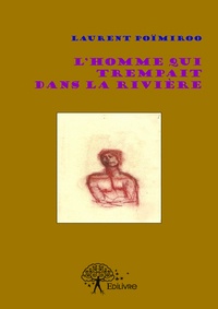 Laurent Poïmiroo - L'homme qui trempait dans la rivière.