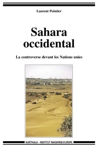Laurent Pointier - Sahara occidental - La controverse devant les Nations unies.
