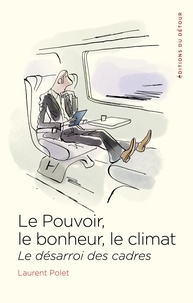 Laurent Polet - Le pouvoir, le bonheur, le climat - Le désarroi des cadres.