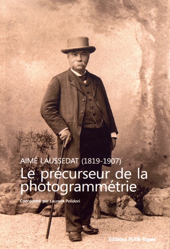 Aimé Laussedat (1819-1907). Le précurseur de la photogrammétrie